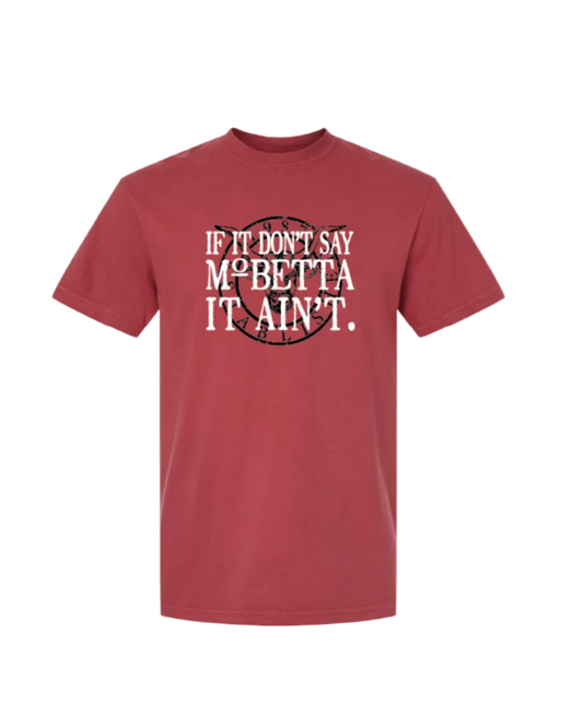 If It Don't Say Mo Betta It Ain't T-Shirt